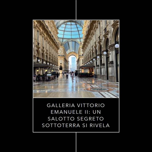 Galleria Vittorio Emanuele II: Un Salotto Segreto ...